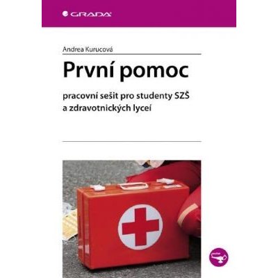 První pomoc: Pracovní sešit pro studenty SZŠ a zdravotnických lyceí - Andrea Kurucová – Hledejceny.cz