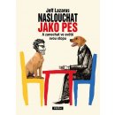 Naslouchat jako pes - A zanechat ve světě svou stopu - Jeff Lzarus