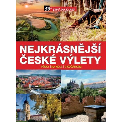 Nejkrásnější české výlety pěšky, na kole, s kočárkem Kniha – Hledejceny.cz