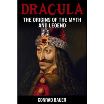 Dracula: The Origins of the Myth and Legend