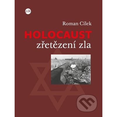 Cílek Roman - Holocaust - zřetězení zla