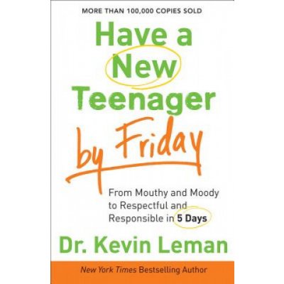 Have a New Teenager by Friday - From Mouthy and Moody to Respectful and Responsible in 5 Days – Zbozi.Blesk.cz