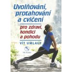 Uvolňování, protahování a cvičení pro zdraví, kondici a pohodu - Vít Umlauf – Hledejceny.cz
