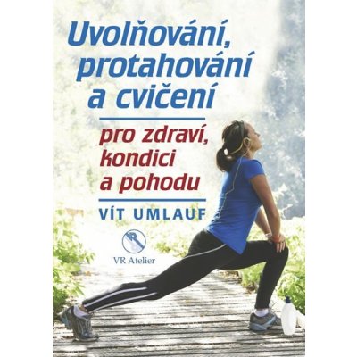 Uvolňování, protahování a cvičení pro zdraví, kondici a pohodu - Vít Umlauf – Zbozi.Blesk.cz