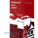 Překroč ten stín - Josef Veselka – Hledejceny.cz