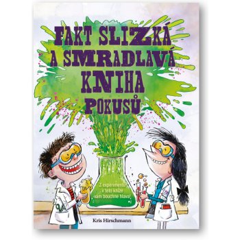 Fakt slizká a smradlavá kniha pokusů - Kris Hirschmannová