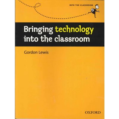 BRINGING TECHNOLOGY INTO THE CLASSROOM - LEWIS, G. – Hledejceny.cz