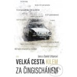 Velká cesta kilem za Čingischánem - Daniel Urban – Hledejceny.cz
