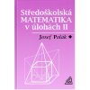 Středoškolská matematika v úlohách II