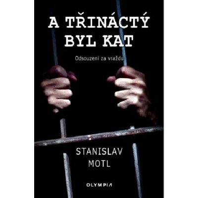 A třináctý byl kat Stanislav Motl – Hledejceny.cz