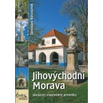 JIHOVÝCHODNÍ MORAVa OBRAZOVÝ VLASTIVĚDNÝ PRŮVODCE Kocourek Jaroslav – Sleviste.cz