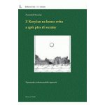 Z Koryčan na konec světa a zpět přes tři oceány. Vzpomínky československého legionáře - František Novotný - Burian a Tichák – Zboží Mobilmania