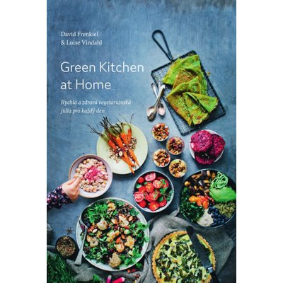 Green Kitchen At Home - Rychlé a zdravé recepty pro každý den - David Frenkiel – Zboží Mobilmania