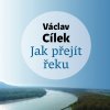 Audiokniha Jak přejít řeku - Václav Cílek