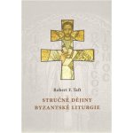 Stručné dějiny byzantské liturgie - Robert F. Taft – Hledejceny.cz