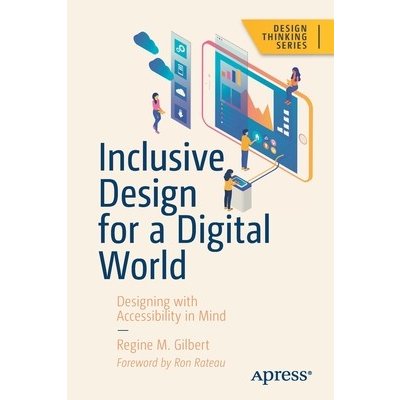 Inclusive Design for a Digital World: Designing with Accessibility in Mind Gilbert Regine M.Paperback