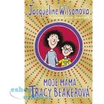 Moje máma Tracy Beakerová - Jacqueline Wilson – Hledejceny.cz