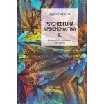 Psychedelie a psychonautika II. - Rizika užívání, spiritualita, etika a právo - Cink Vojtěch – Hledejceny.cz