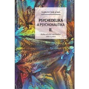 Psychedelie a psychonautika II. - Rizika užívání, spiritualita, etika a právo - Cink Vojtěch