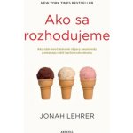 Ako sa rozhodujeme - Jonah Lehrer – Hledejceny.cz