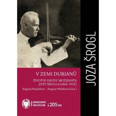 V zemi durianů - Životní osudy muzikanta Jozy Šrogla 1861–1924 - Dagmar Pospíšilová