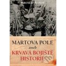 Martova pole aneb Krvavá bojiště historie - Ivanov Miroslav