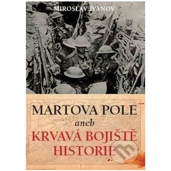 Martova pole aneb Krvavá bojiště historie - Ivanov Miroslav
