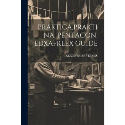 Praktica, Praktina, Pentacon, Edxafrlex Guide – Hledejceny.cz