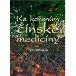 Ke kořenům čínské medicíny - Petr Hoffmann – Hledejceny.cz