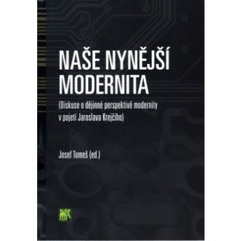 Naše nynější modernita -- Diskuse o dějinné perspektivě modernity v pojetí J. Krejčího - Josef Tomeš