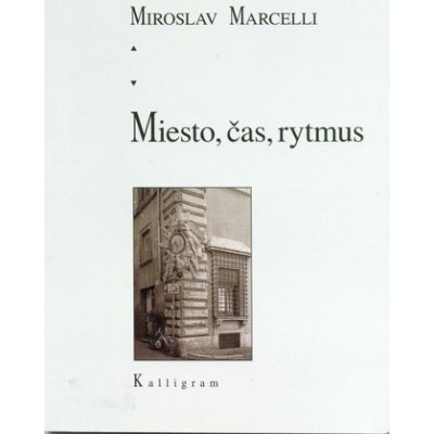 Marcelli Miroslav - Miesto, čas, rytmus