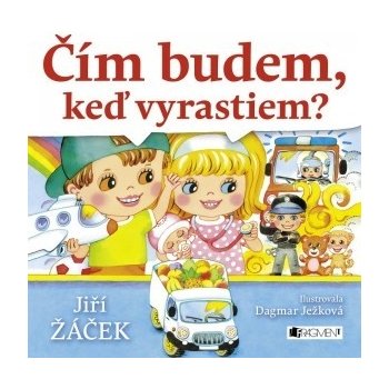 Čím budem, keď vyrastiem? - Jiří Žáček, Dagmar Ježková ilustrácie