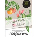 Pěstujeme spolu - Komunitní zahrady a sousedské záhonky pro zelené a jedlé - kolektiv autorů – Sleviste.cz