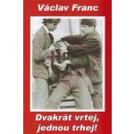 Dvakrát vrtej, jednou trhej! Václav Franc – Hledejceny.cz