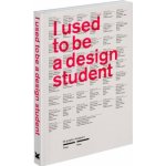 I Used to Be a Design Student - Frank Philippin, Billy Kiosoglou – Hledejceny.cz