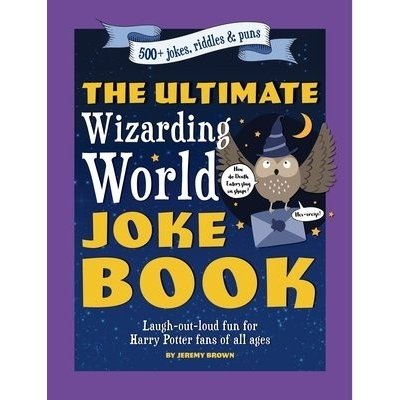 The Ultimate Wizarding World Joke Book: Laugh-Out-Loud Fun for Harry Potter Fans of All Ages Brown JeremyPaperback – Zboží Mobilmania