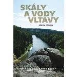 Skály a vody Vltavy - Geologický a vodácký průvodce naší národní řekou od šumavských pramenů až k mělnickému ústí - Ferry Fediuk – Hledejceny.cz