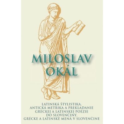 Latinská štylistika, Antická metrika a prekladanie gréc... Miloslav Okál