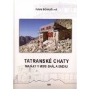 Tatranské chaty - Majáky v mori skál a snehu - Ivan Bohuš ml.