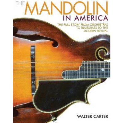 The Mandolin in America: The Full Story from Orchestras to Bluegrass to the Modern Revival – Zboží Mobilmania