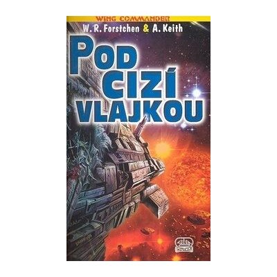 Wing Commander 6: Pod cizí vlajkou - Christopher Stasheff, William Forstchen – Hledejceny.cz