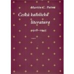 Česká katolická literatura 1918-1945 - Martin C. Putna – Hledejceny.cz