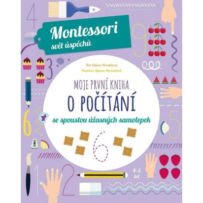 Moje první kniha o počítání se spoustou úžasných samolepek Montessori: Svět úspěchů - Chiara Piroddi – Zbozi.Blesk.cz