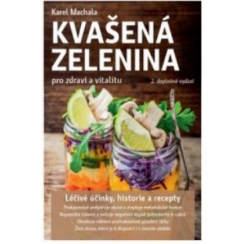 Kvašená zelenina pro zdraví a vitalitu - 2. vyd. - Karel Machala