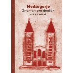 Medžugorje - Znamení pro dnešek - Alexis Wiehe – Hledejceny.cz