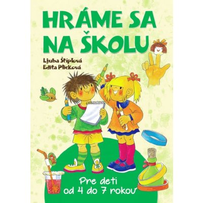 Hráme sa na školu: Pre deti od 4 do 7 rokov - Štíplová Ljuba, Plicková Edita – Zbozi.Blesk.cz