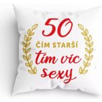Divja Humorný polštář 50 čím starší tím víc sexy 40x40 – Zboží Mobilmania