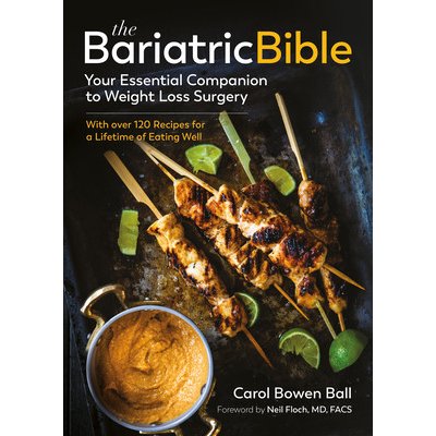 The Bariatric Bible: Your Essential Companion to Weight Loss Surgery--With Over 120 Recipes for a Lifetime of Eating Well Bowen Ball CarolPaperback