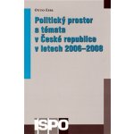 Politický prostor a témata v České republice v letech 2006-2008 - Eibl Otto – Hledejceny.cz