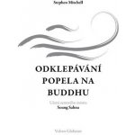 Odklepávání popela na Buddhu: Učení zenového mistra Seung Sahna - Stephen Mitchell – Hledejceny.cz